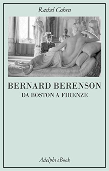 Bernard Berenson: Da Boston a Firenze